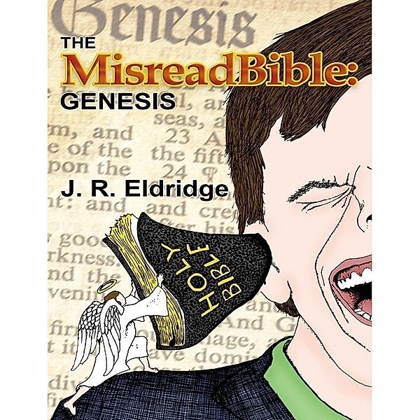 The Misreadbible: Genesis, J. R. Eldridge