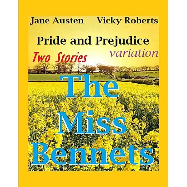 The Miss Bennets: Jane Austen Pride and Prejudice variation, Vicky Roberts