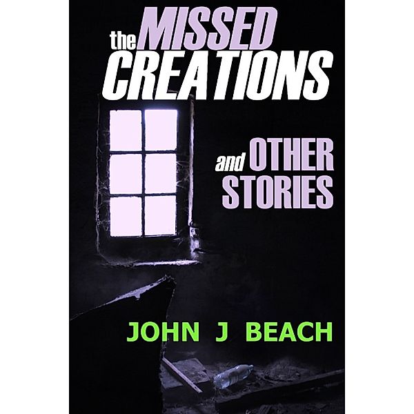 The Missed Creations and Other Stories, John Beach