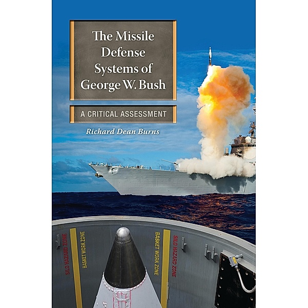 The Missile Defense Systems of George W. Bush, Richard Dean Burns
