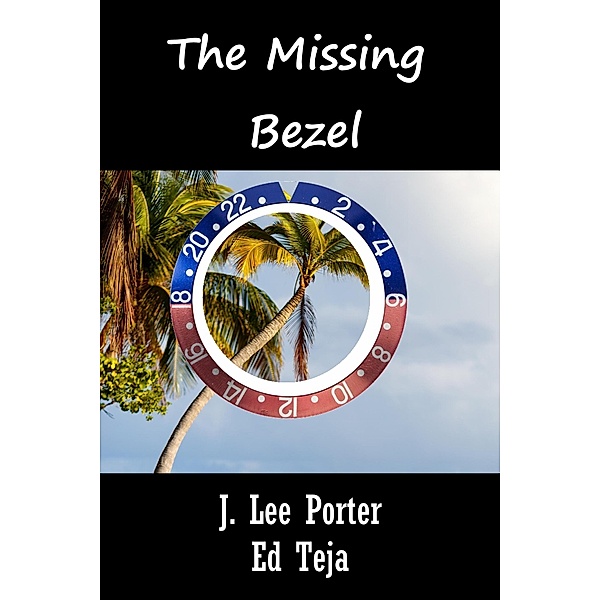 The Missing Bezel, J. Lee Porter, Ed Teja