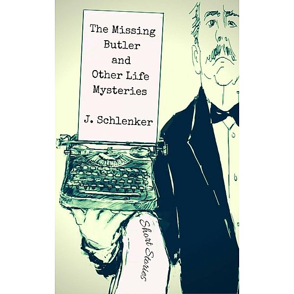 The Missing Butler and Other Life Mysteries, J. Schlenker