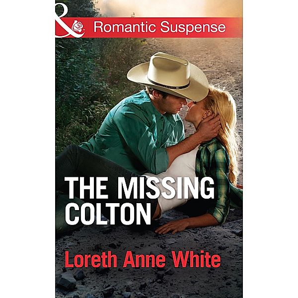 The Missing Colton (Mills & Boon Romantic Suspense) (The Coltons of Wyoming, Book 3) / Mills & Boon Romantic Suspense, Loreth Anne White