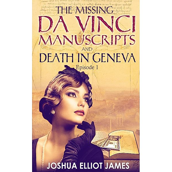 THE MISSING DA VINCI MANUSCRIPTS  & DEATH IN GENEVA / THE MISSING DA VINCI MANUSCRIPTS, Joshua Elliot James