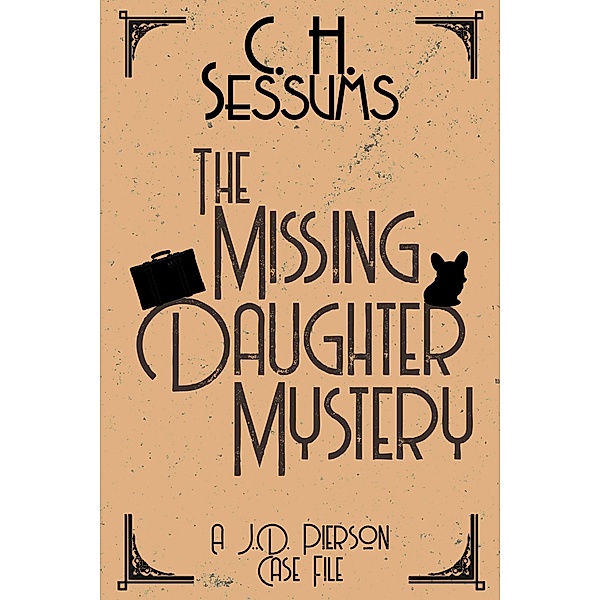The Missing Daughter Mystery (A J.D. Pierson Case File, #5) / A J.D. Pierson Case File, C. H. Sessums
