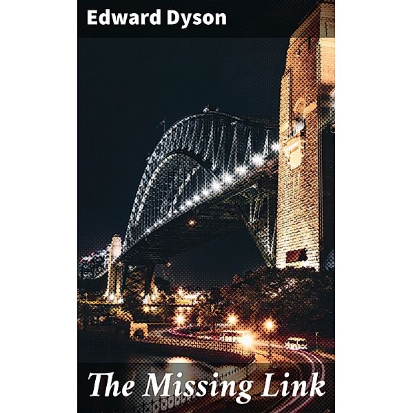 The Missing Link, Edward Dyson