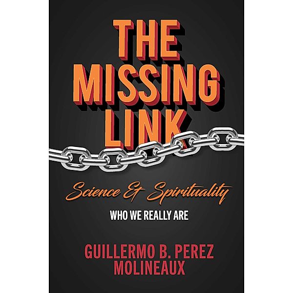 The Missing Link... Science & Spirituality, Guillermo B. Perez Molineaux