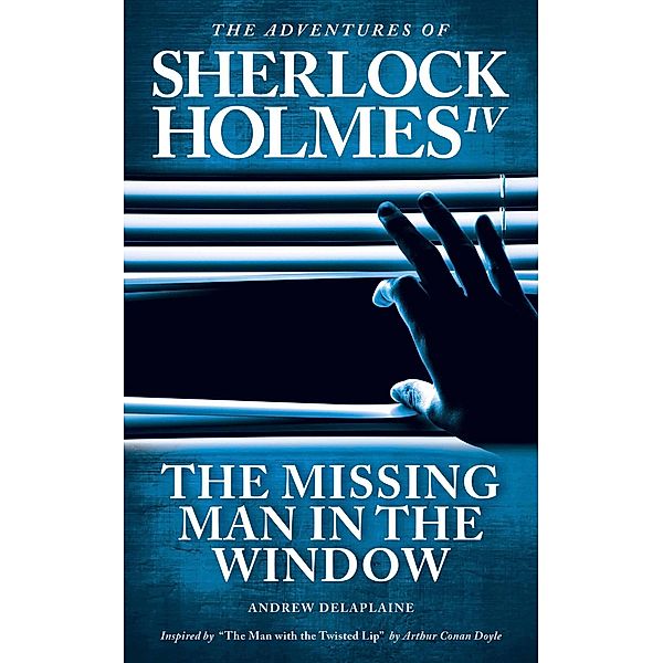 The Missing Man in the Window (The Adventures of Sherlock Holmes IV) / The Adventures of Sherlock Holmes IV, Andrew Delaplaine