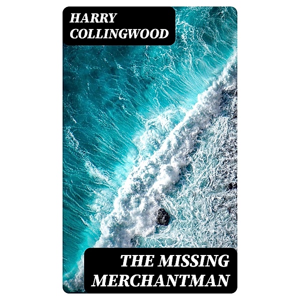 The Missing Merchantman, Harry Collingwood
