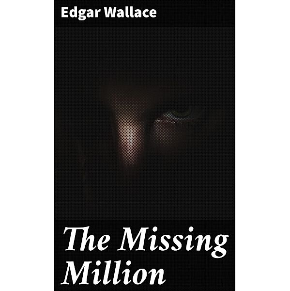 The Missing Million, Edgar Wallace