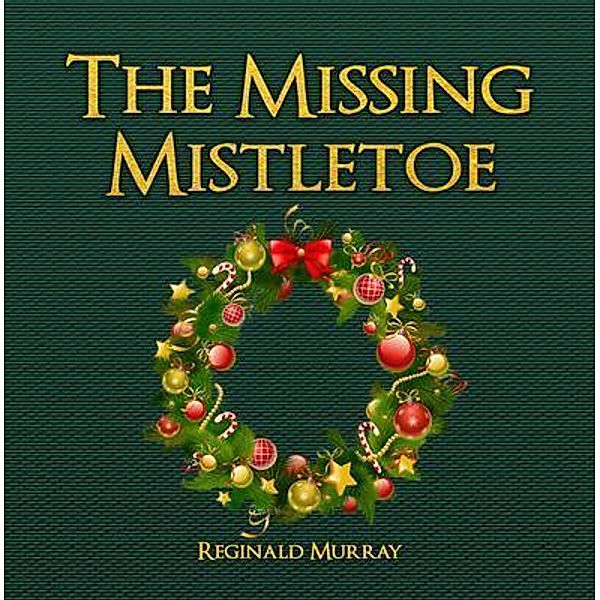 The Missing Mistletoe / The Regency Publishers, Reginald Murray