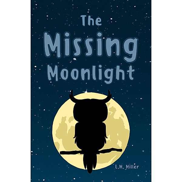 The Missing Moonlight, L. M. Miller