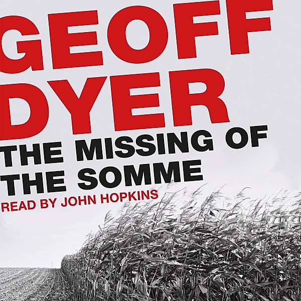 The Missing of the Somme (Unabridged), Geoff Dyer
