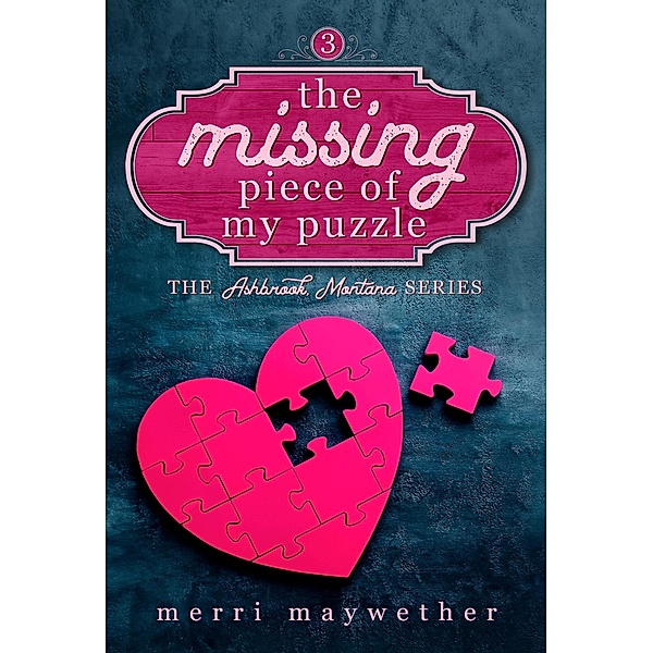 The Missing Piece of My Puzzle: A Small Town Sweet Romance (Ashbrook, Montana, #3) / Ashbrook, Montana, Merri Maywether