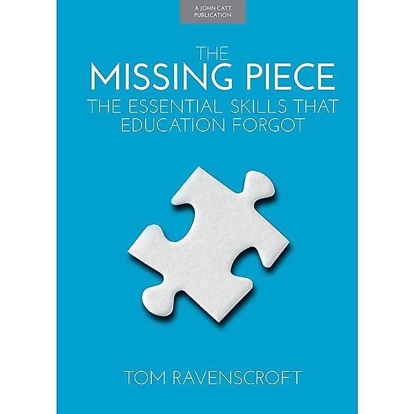 The Missing Piece: The Essential Skills that Education Forgot, Tom Ravenscroft