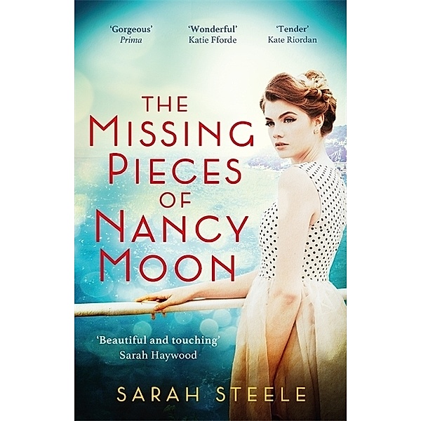 The Missing Pieces of Nancy Moon: Escape to the Riviera with this irresistible and poignant page-turner, Sarah Steele