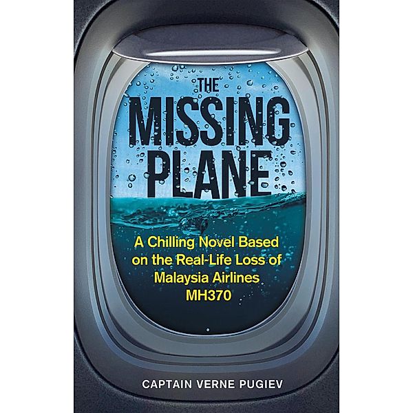 The Missing Plane: A Chilling Novel Based on the Real-Life Loss of Malaysia Airlines MH370, Captain Verne Pugiev