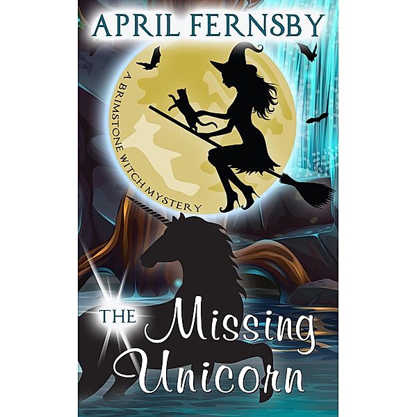 The Missing Unicorn (A Brimstone Witch Mystery, #12) / A Brimstone Witch Mystery, April Fernsby