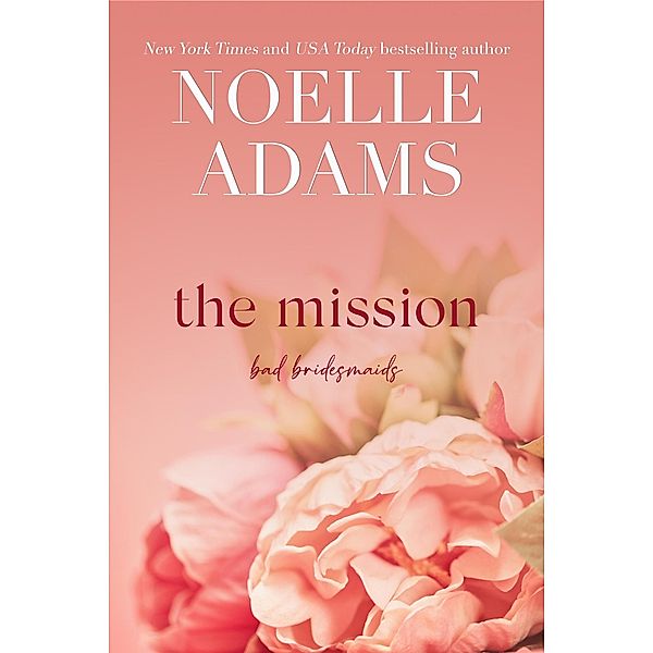 The Mission (Bad Bridesmaids, #2) / Bad Bridesmaids, Noelle Adams
