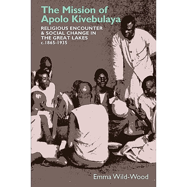 The Mission of Apolo Kivebulaya / Eastern Africa Series Bd.47, Emma Wild-Wood