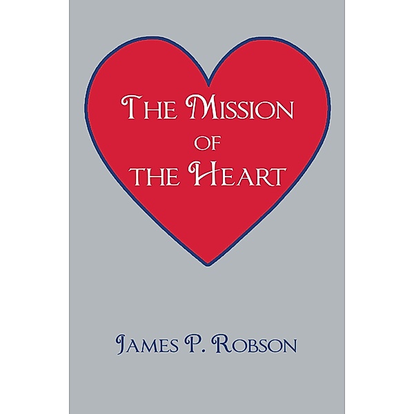 The Mission of the Heart, James P. Robson
