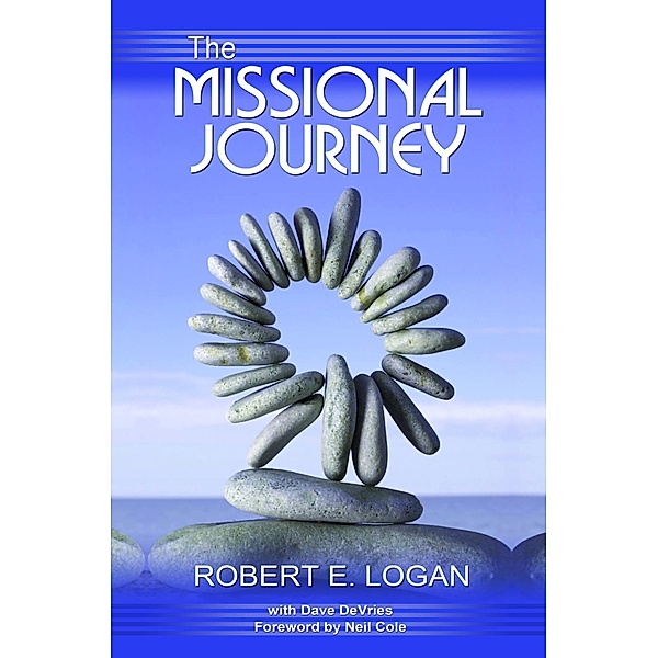 The Missional Journey: Multiplying Disciples and Churches that Transform the World, Robert E. Logan