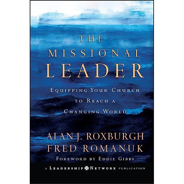 The Missional Leader / J-B Leadership Network Series, Alan Roxburgh, Fred Romanuk