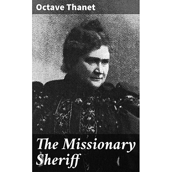 The Missionary Sheriff, Octave Thanet