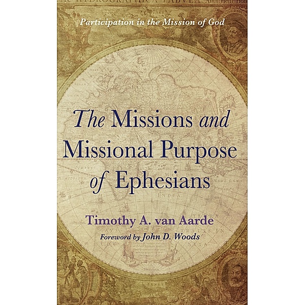 The Missions and Missional Purpose of Ephesians, Timothy A. van Aarde