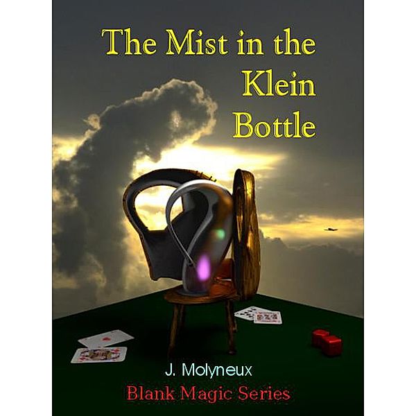 The Mist in the Klein Bottle (Blank Magic, #4) / Blank Magic, J. Molyneux