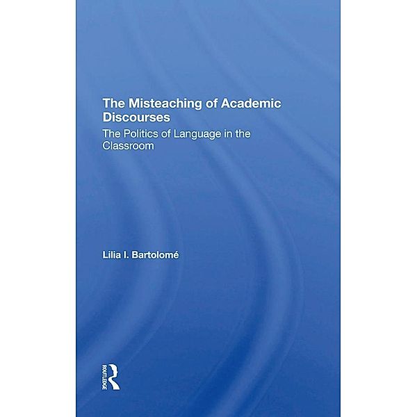 The Misteaching Of Academic Discourses, Lilia I Bartolome