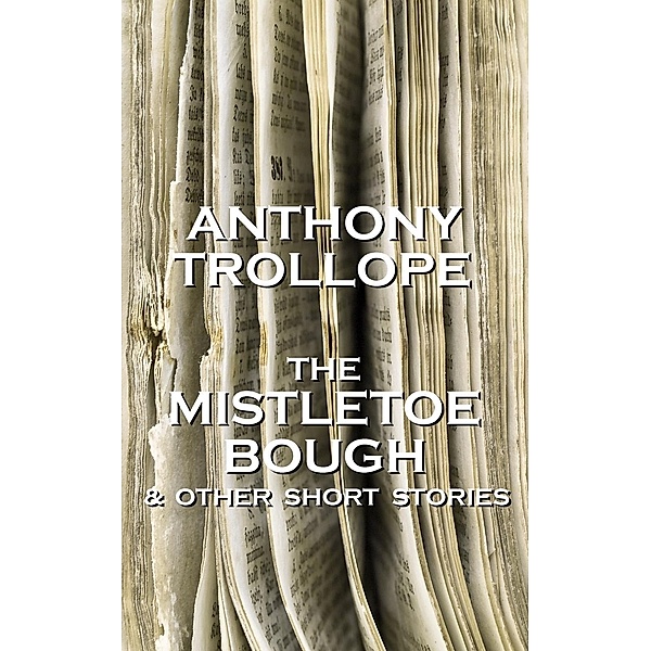 The Mistletoe Bough And Other Short Stories / 3, Anthony Trollope