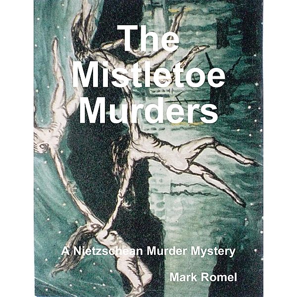 The Mistletoe Murders: A Nietzschean Murder Mystery, Mark Romel