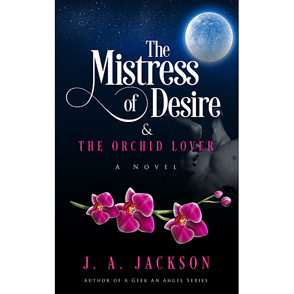 The Mistress of Desire & The Orchid Lover, J. A. Jackson