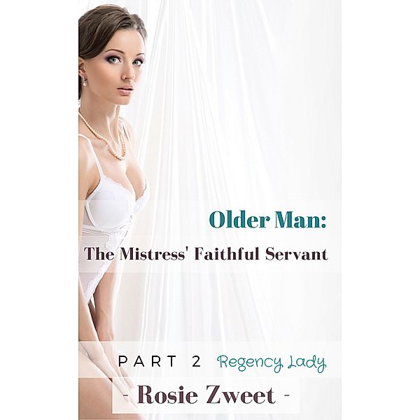 The Mistress: Older Man: The Mistress’ Faithful Servant (Part 2), Rosie Zweet