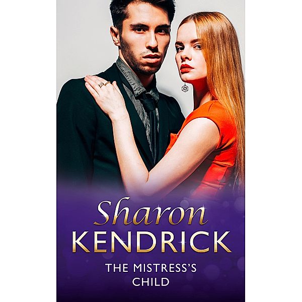 The Mistress's Child (Mills & Boon Modern) (London's Most Eligible Playboys, Book 3) / Mills & Boon Modern, Sharon Kendrick