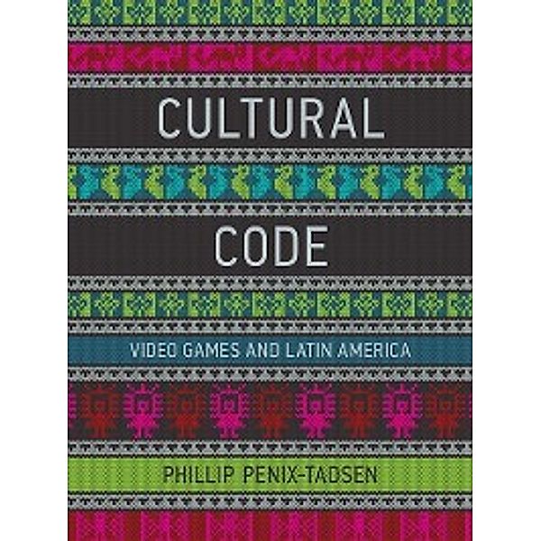 The MIT Press: Cultural Code, Phillip Penix-Tadsen