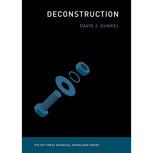The MIT Press Essential Knowledge series / Deconstruction, David J. Gunkel