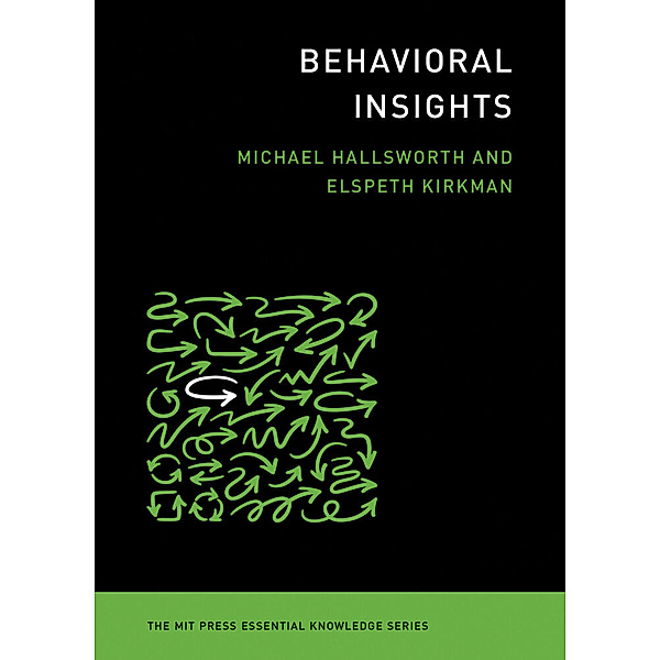 The MIT Press Essential Knowledge series / Behavioral Insights, Michael Hallsworth, Elspeth Kirkman