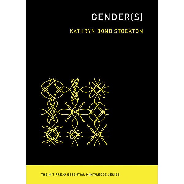 The MIT Press Essential Knowledge series / Gender(s), Kathryn Bond Stockton