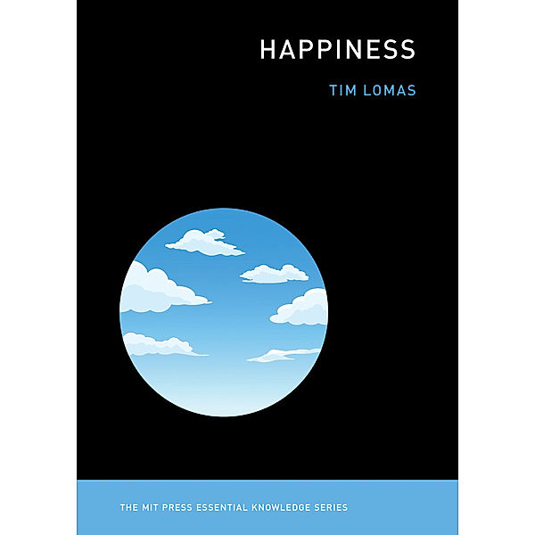 The MIT Press Essential Knowledge series / Happiness, Tim Lomas