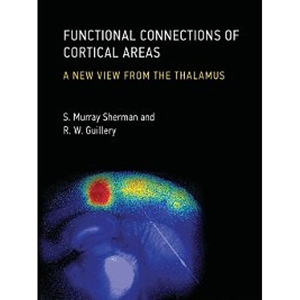 The MIT Press: Functional Connections of Cortical Areas, R. W. Guillery, S. Murray Sherman