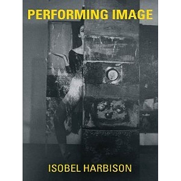 The MIT Press: Performing Image, Isobel Harbison