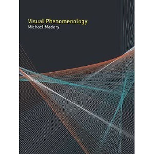 The MIT Press: Visual Phenomenology, Michael Madary