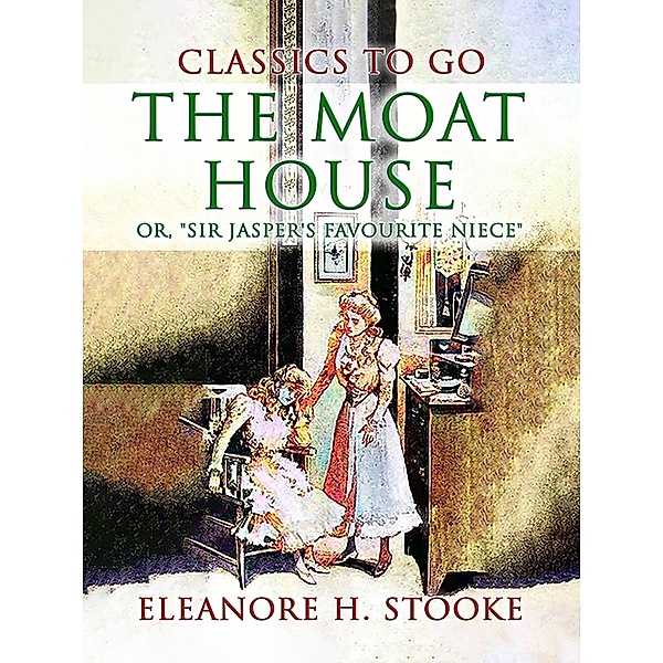 The Moat House, or, Sir Jasper's Favourite Niece, Eleanora H. Stooke