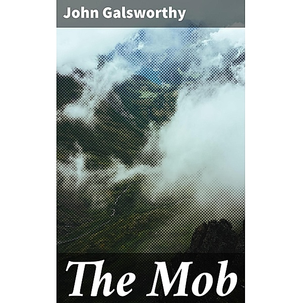 The Mob, John Galsworthy