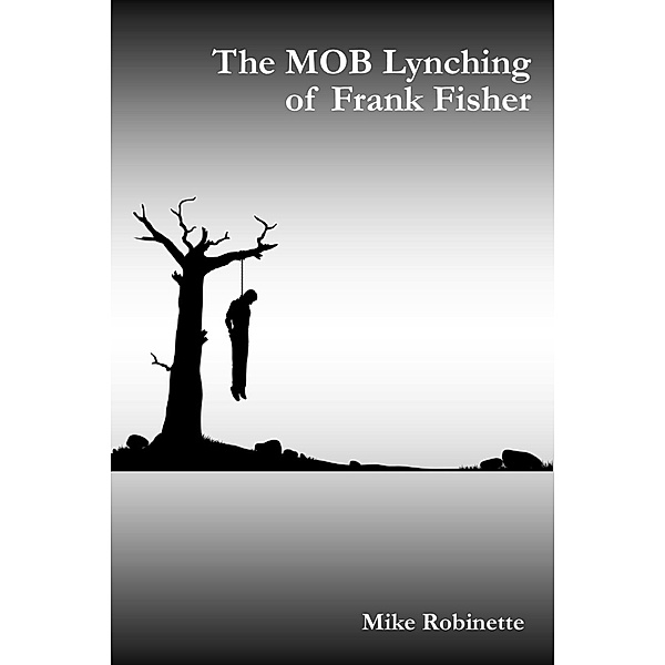 The MOB Lynching of Frank Fisher, Mike Robinette