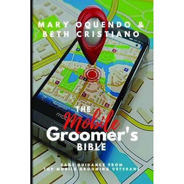 The Mobile Groomer's Bible, Mary Oquendo, Beth Cristiano