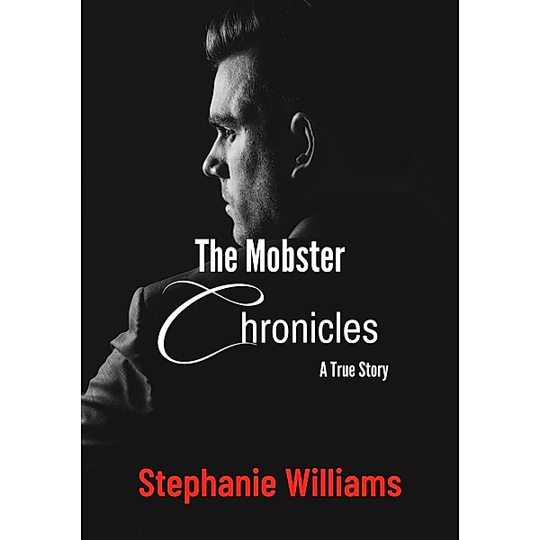 The Mobster Chronicles - A True Story, Stephanie Williams
