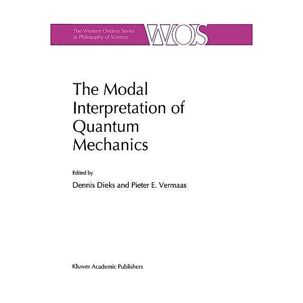 The Modal Interpretation of Quantum Mechanics / The Western Ontario Series in Philosophy of Science Bd.60